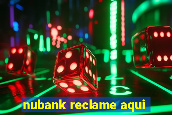 nubank reclame aqui